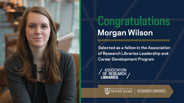 Morgan Wilson, architecture archivist for the University of Notre Dame Archives, has been selected as a fellow in the Association of Research Libraries (ARL) Leadership and Career Development Program.