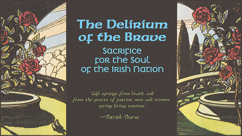 Event: The Delirium of the Brave: Sacrifice for the Soul of the Irish Nation